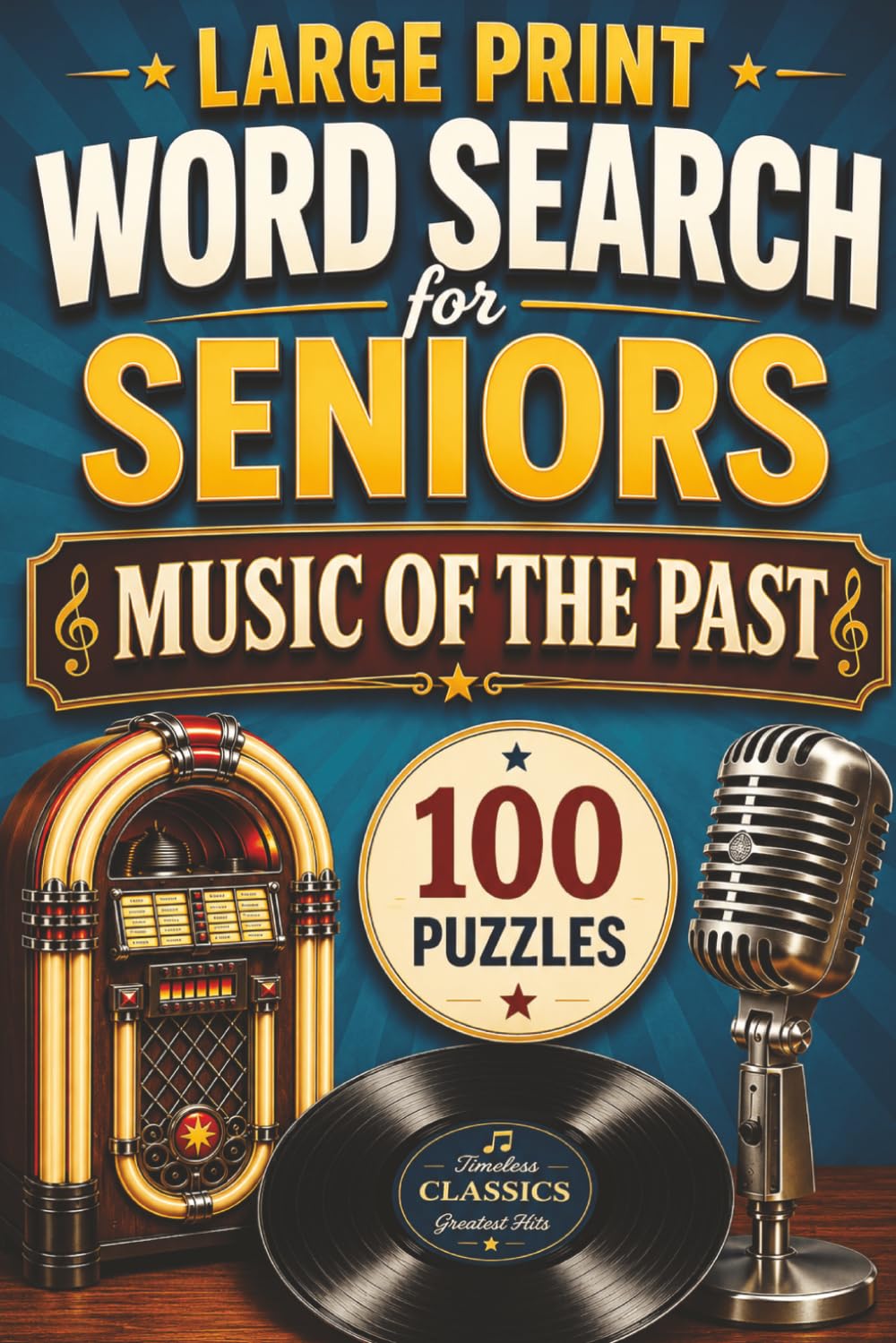 Large Print Word Search for Seniors: Music of the Past: 100 Easy-to-Read Puzzles Featuring Classic Songs, Dance Halls, Jukeboxes, Vinyl Records, Radio Hits, and Musical Memories
