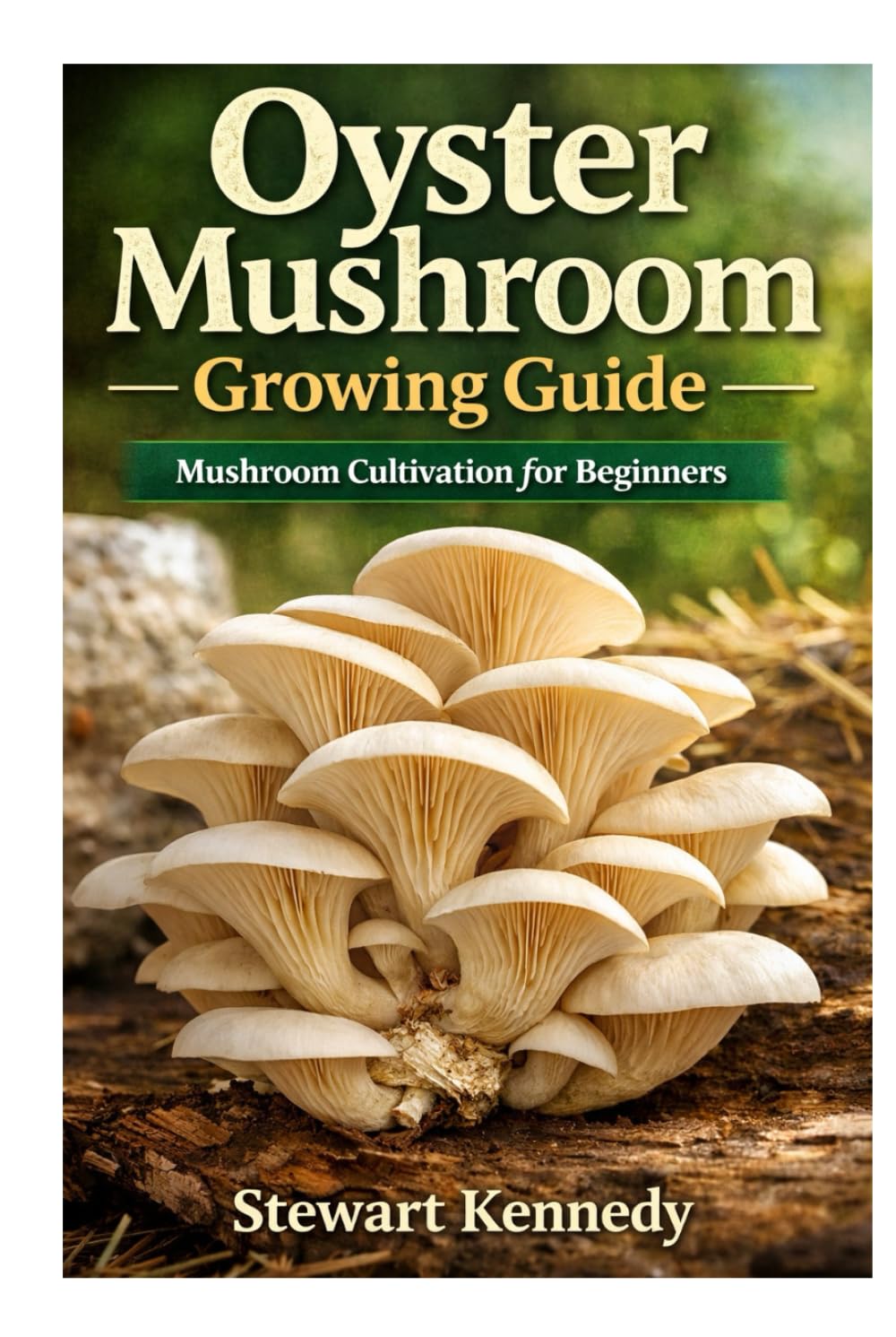Oyster Mushroom Growing Guide: Mushroom cultivation for beginners (Essential Guides to Crafts and Hobbies: Simple Projects and Essential Skills for Everyday Makers)