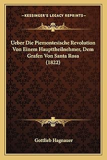 Ueber Die Piemontesische Revolution Von Einem Haupttheilnehmer, Dem Grafen Von Santa Rosa (1822) (German Edition)
