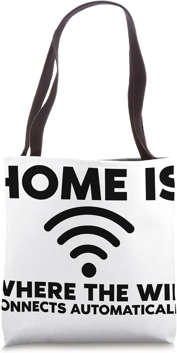 Home Is, Where The WiFi Connects Automatically Tote Bag