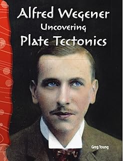 Alfred Wegener: Uncovering Plate Tectonics: Earth and Space Science (Science Readers)