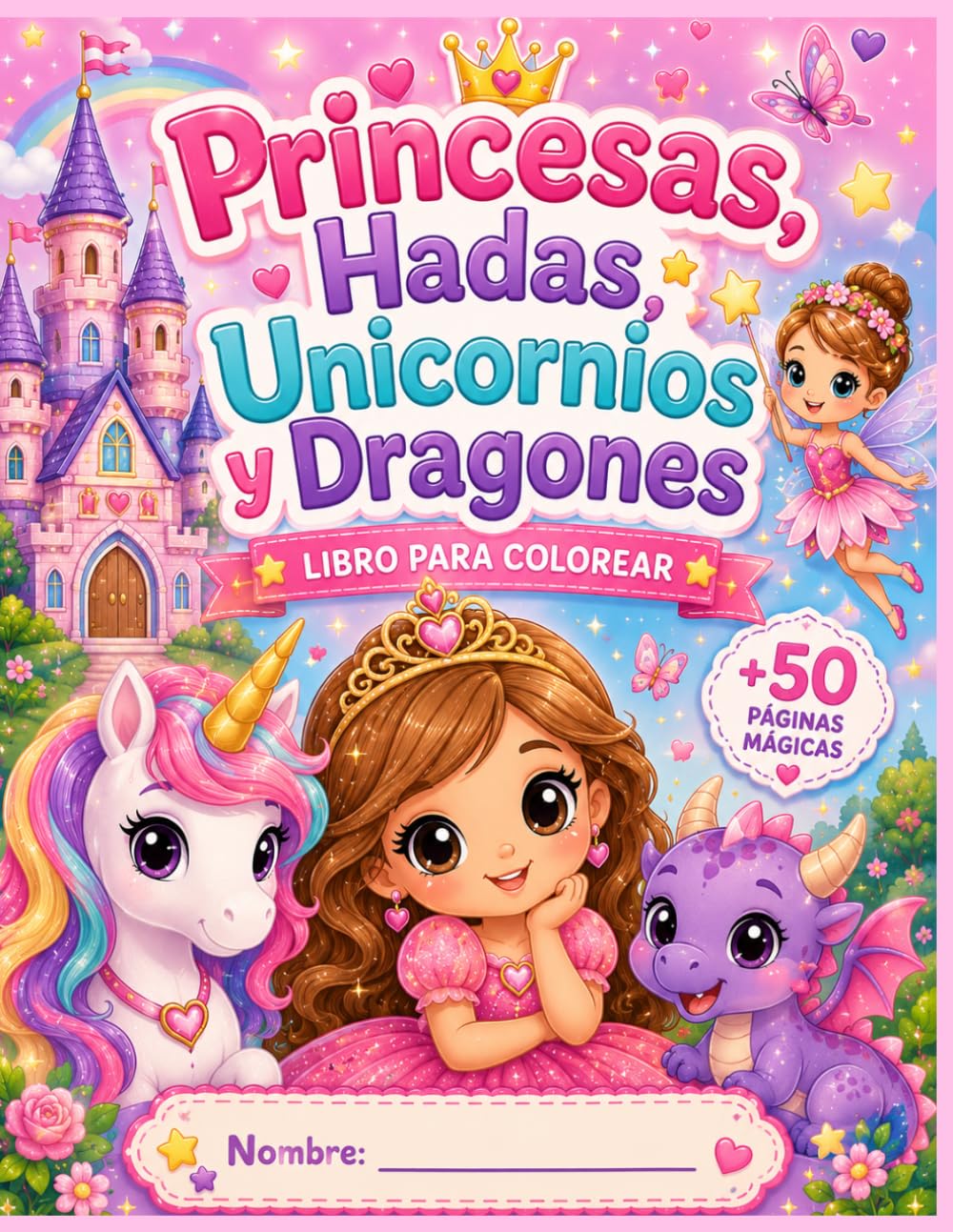Libro para Colorear: Princesas, Hadas, Unicornios, Dragones y Castillos: Más de 50 páginas mágicas llenas de fantasía y diversión