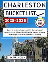 Charleston Bucket List 2025-2026: Step into Southern Beauty and Rich History, Vibrant Neighborhoods, Coastal Adventures and Cultural Highlights, Charming Architecture and Unforgettable Experiences