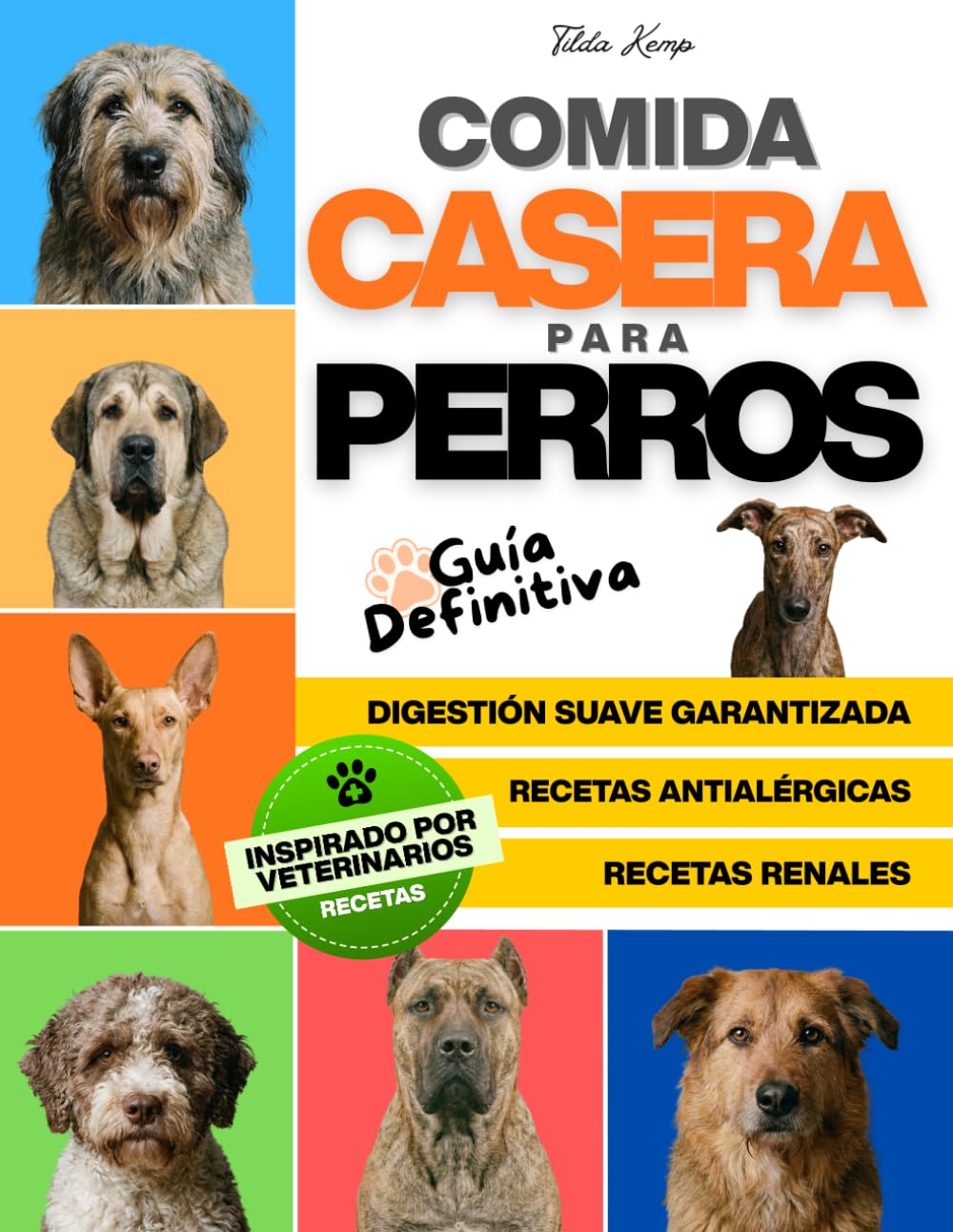Comida Casera para Perros: Guía Definitiva con Recetas Caseras Fáciles con Ingredientes Saludables para Perros con Alergias y Estómagos Sensibles
