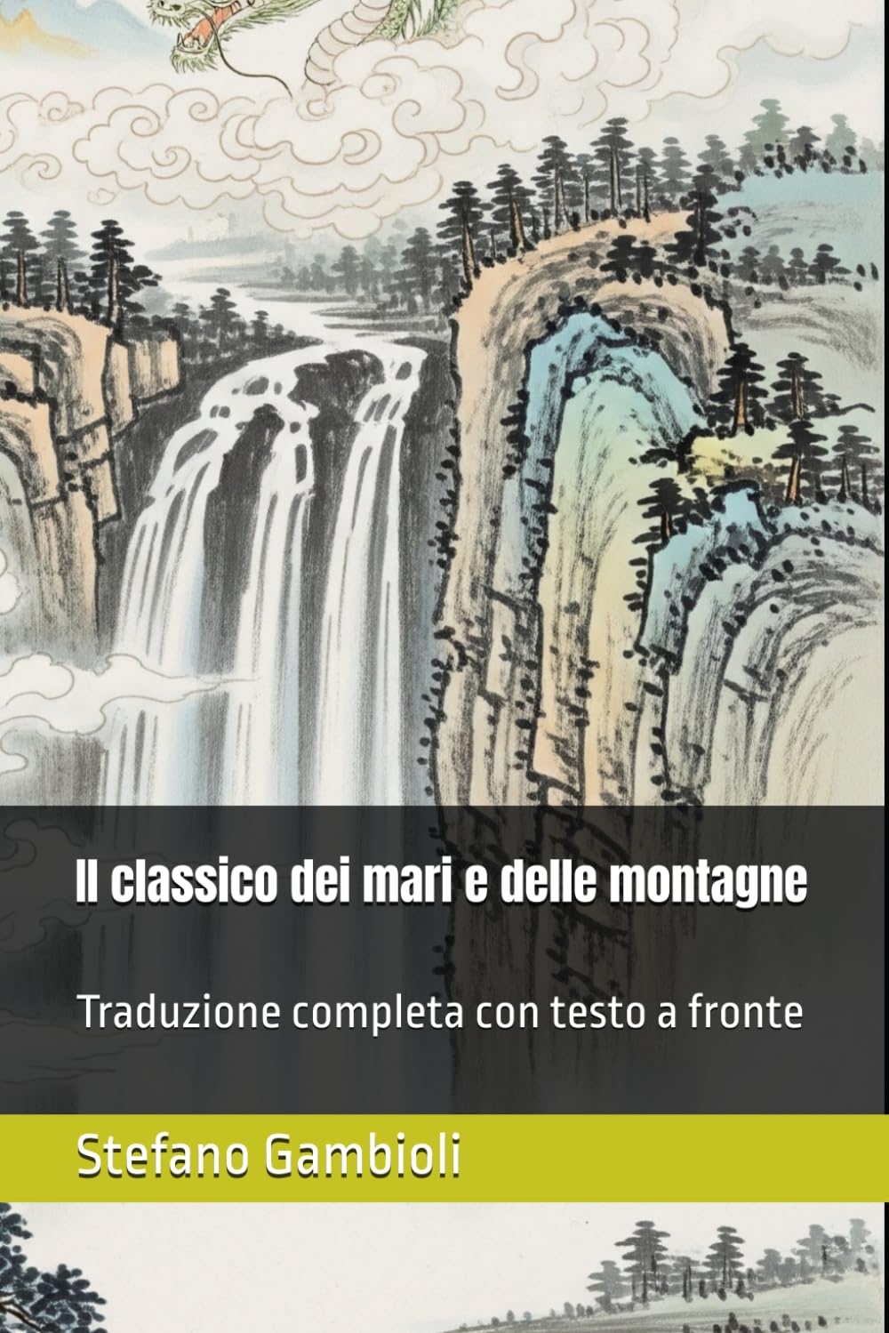 Il classico dei mari e delle montagne: Traduzione completa con testo a fronte