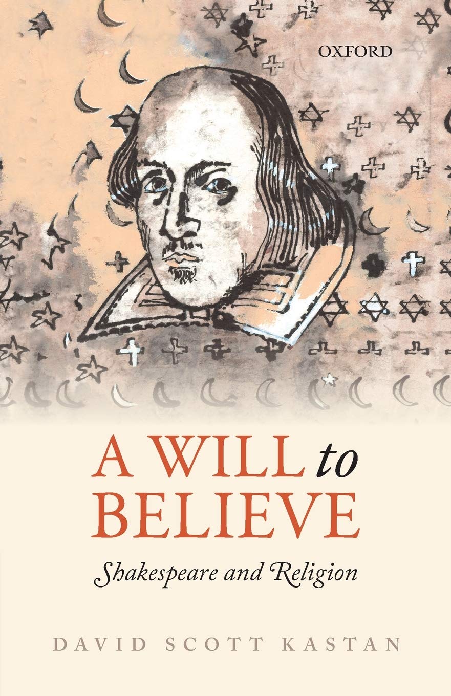A Will to Believe: Shakespeare And Religion (Oxford Wells Shakespeare Lectures)