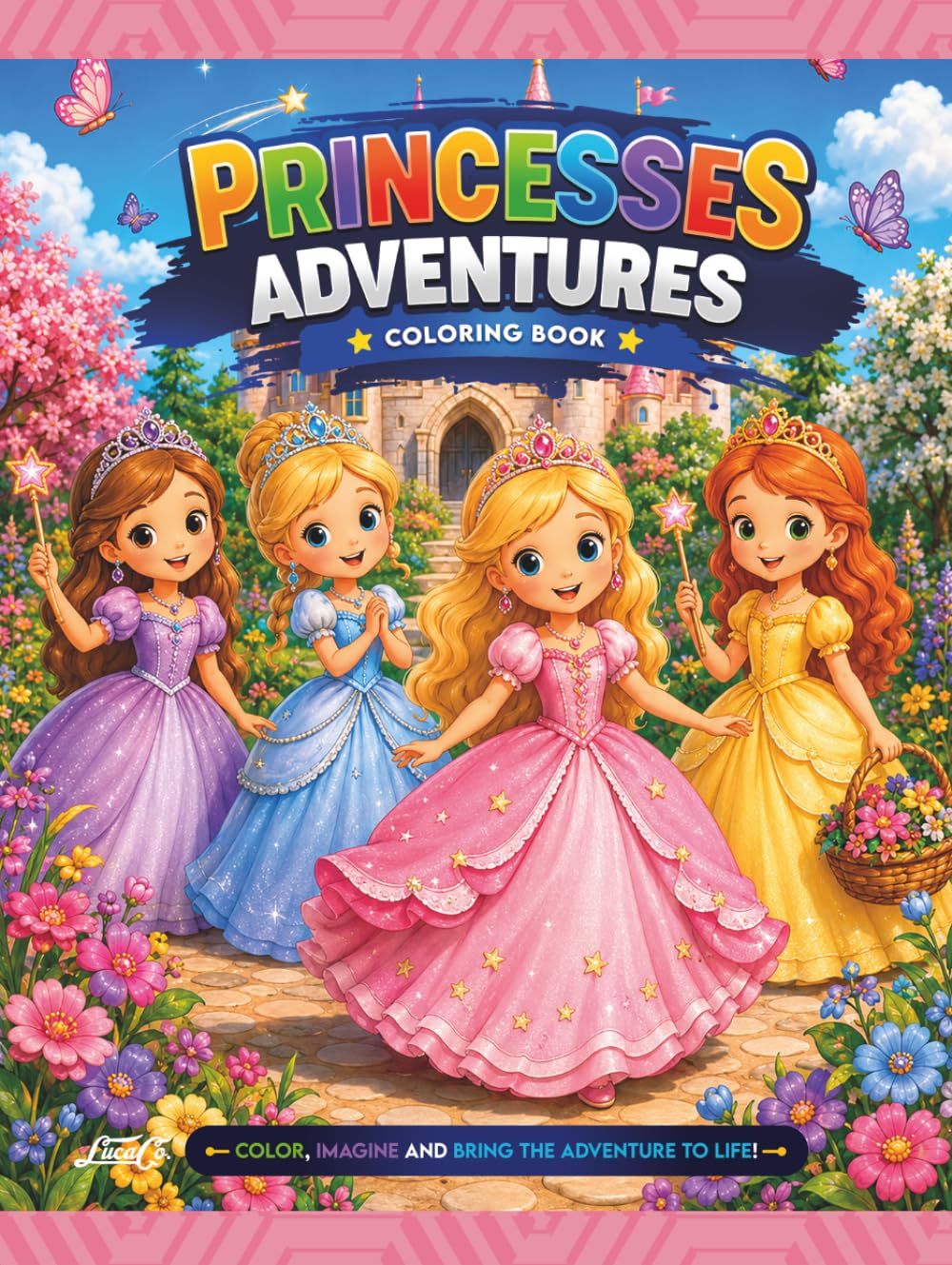 Princesses Adventures: Coloring Book, Pages Filled with Castles, Royal Friends, Fairytale Adventures, Enchanted Gardens, and Creative Fun for Girls