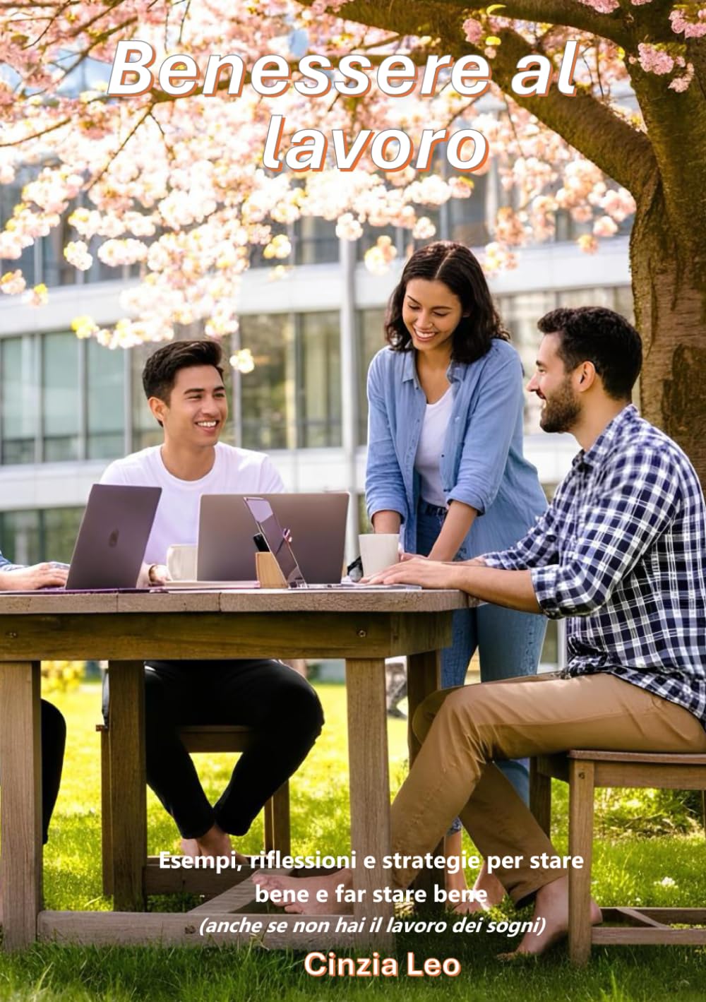 Benessere al lavoro: Esempi, riflessioni e strategie per stare bene e far stare bene (anche se non hai il lavoro dei sogni)