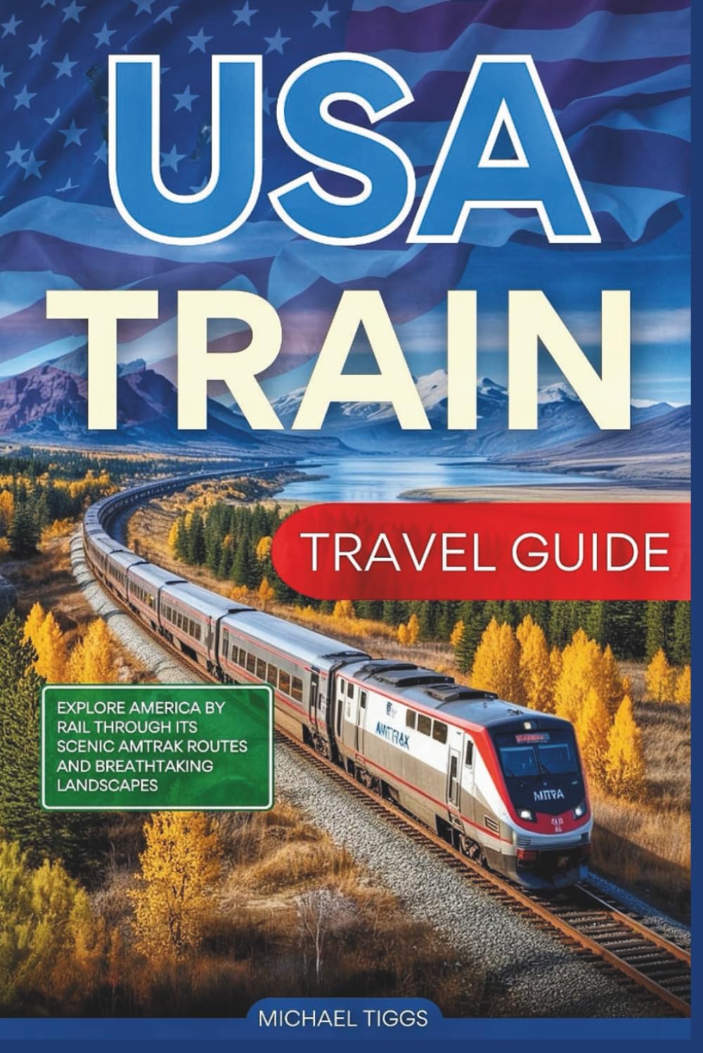 USA Train Travel Guide: Explore America by Rail Through its Scenic Amtrak Routes and Breathtaking Landscapes (Universal Luxury Travel Guides)      Paperback – October 17, 2025