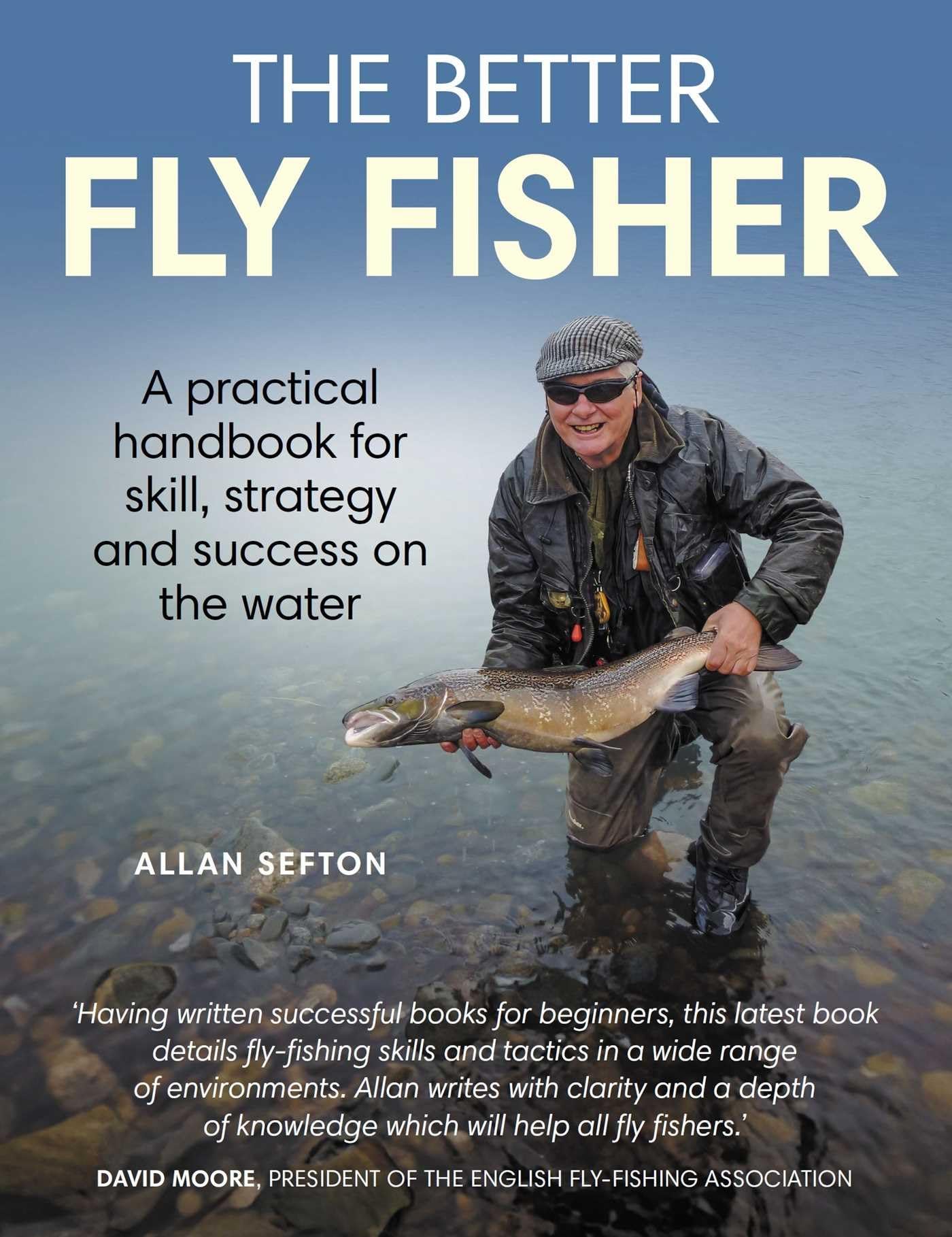 Better Fly Fisher: A Practical Handbook for Skill, Strategy and success on the Water