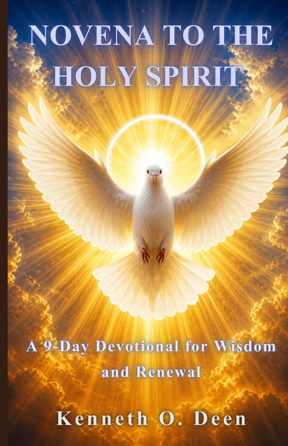 NOVENA TO THE HOLY SPIRIT: A Powerful 9-Day Devotion for Wisdom, Strength, and Renewal in the Holy Spirit