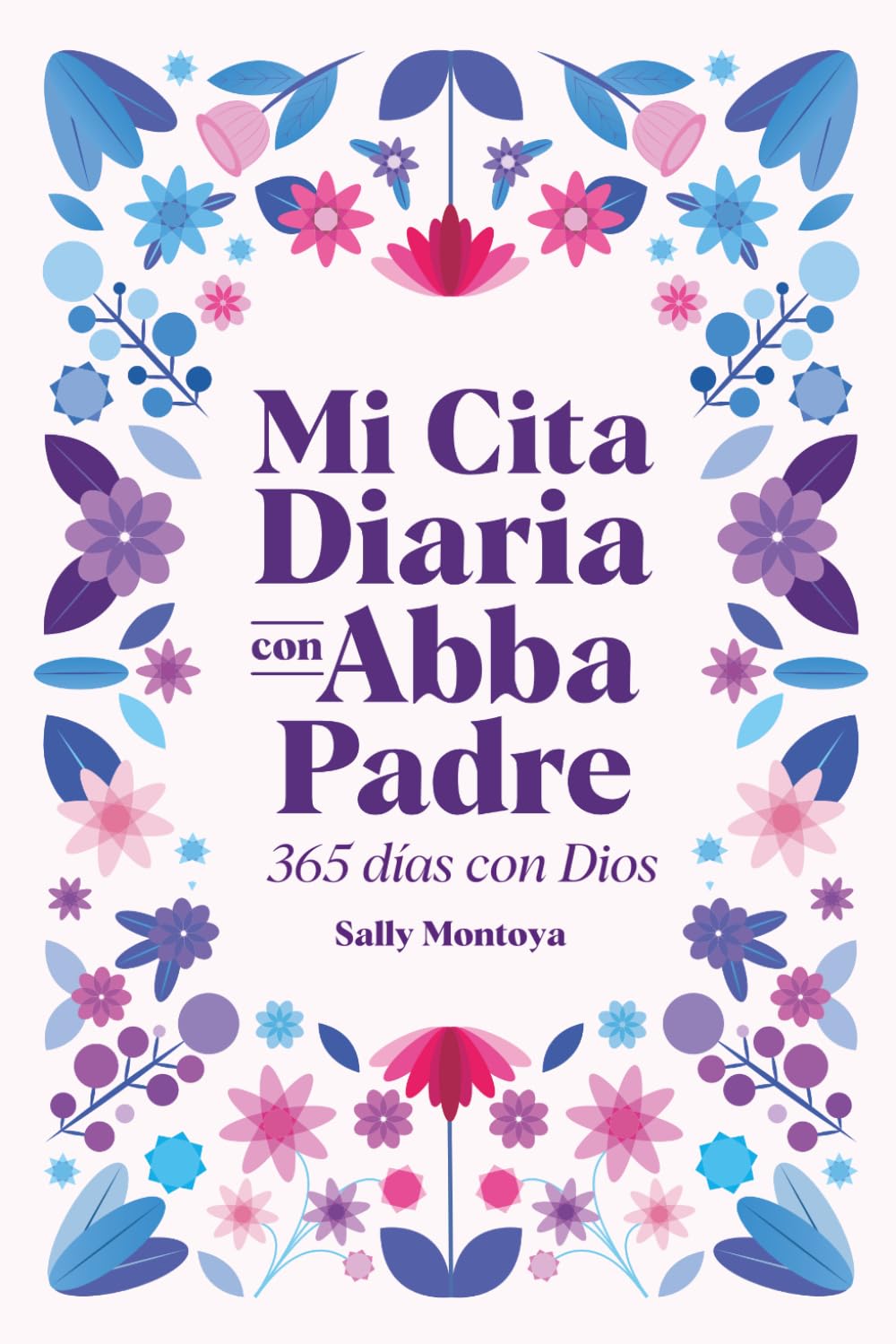 MI CITA DIARIA CON ABBA PADRE (3ERA EDICIÓN): 365 DÍAS CON DIOS