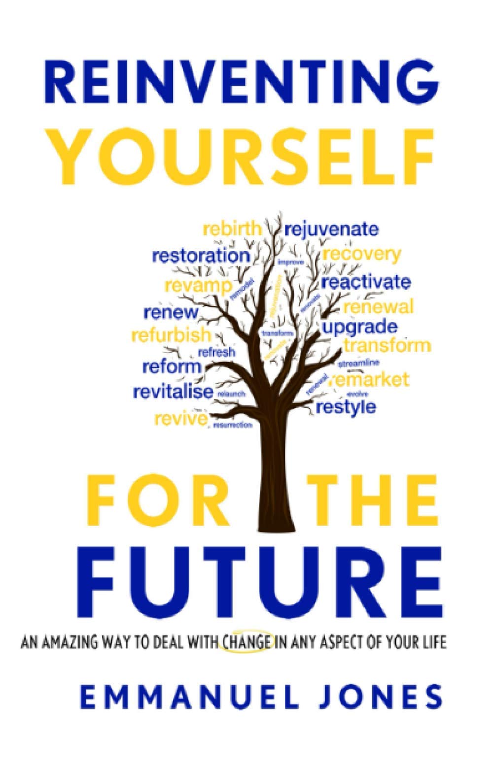 Reinventing Yourself For The Future: An Amazing Way To Deal With Change In Any Aspect Of Your Life