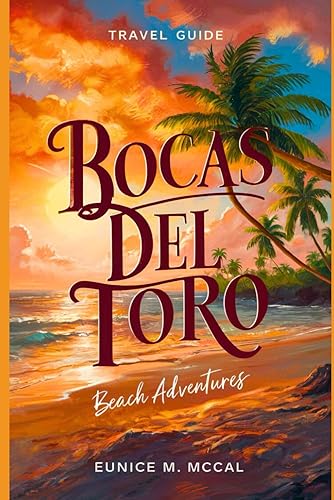 Bocas del Toro, Panama Beach Adventures: A Complete &amp; Current Travel Guide to one of Panamá’s most beautiful beaches with planning, transportation, accommodation, activities, attractions, tips, etc.
