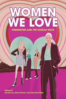 Women We Love: Femininities and the Korean Wave