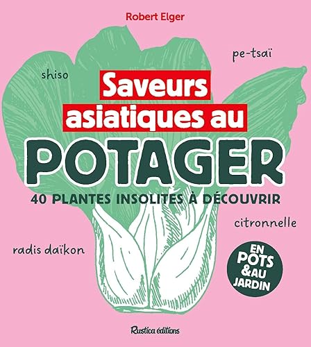 Saveurs asiatiques au potager: 40 plantes insoltites à découvrir