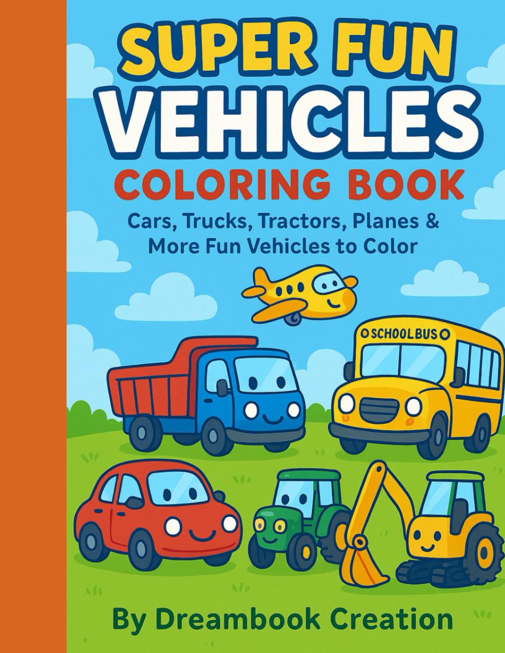 Super Fun Vehicles Coloring Book: Cars, Trucks, Tractors, Planes & More Fun Vehicles to Color