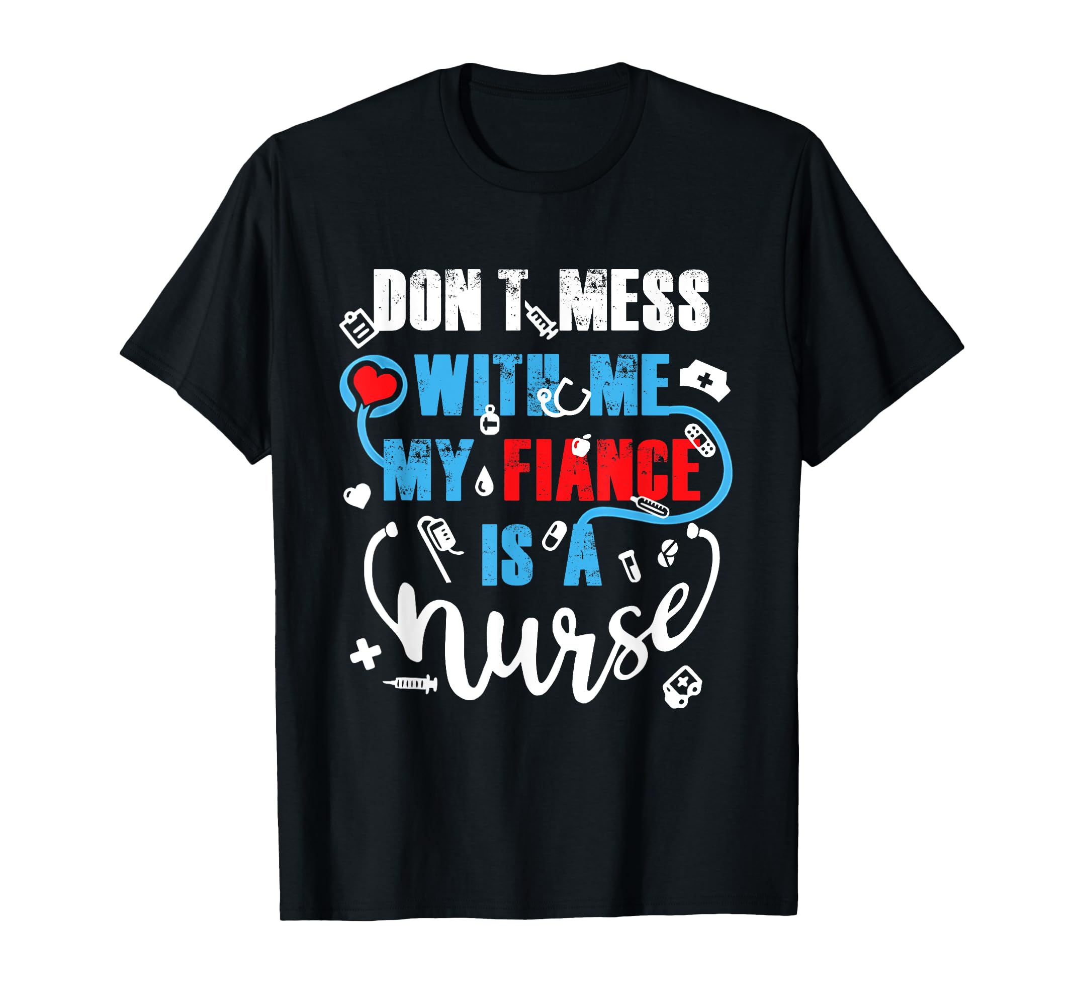 My Fiancé Is A Nurse! Hot Trend GiftMy Fiancé Is A Nurse! Hot Trend For Man For Woman T-Shirt