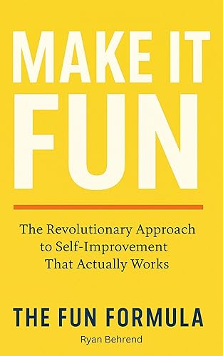 The Fun Formula How to Finally Stick to Self-Improvement Without Burnout