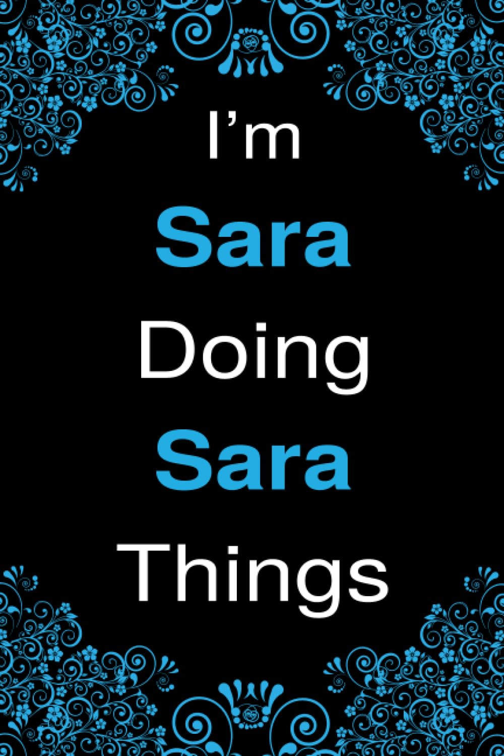I'm Sara Doing Sara Things: Blank Lined Personalized Name Notebook Gift For Sara, Cute Gift Idea For Women and Girls Birthdays Paperback – 29 July 2023