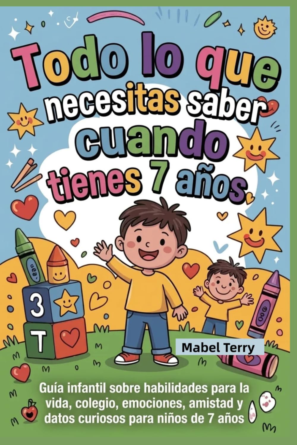 Todo lo que necesitas saber cuando tienes 7 años: Guía infantil sobre habilidades para la vida, colegio, emociones, amistad y datos curiosos para niños de 7 años
