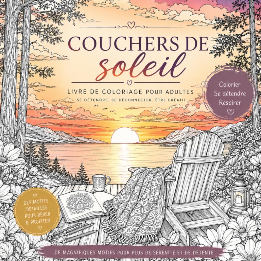 Livre de Coloriage Couchers de Soleil: Magnifiques paysages et scènes de nature détaillées pour la détente, la relaxation et le plaisir de colorier
