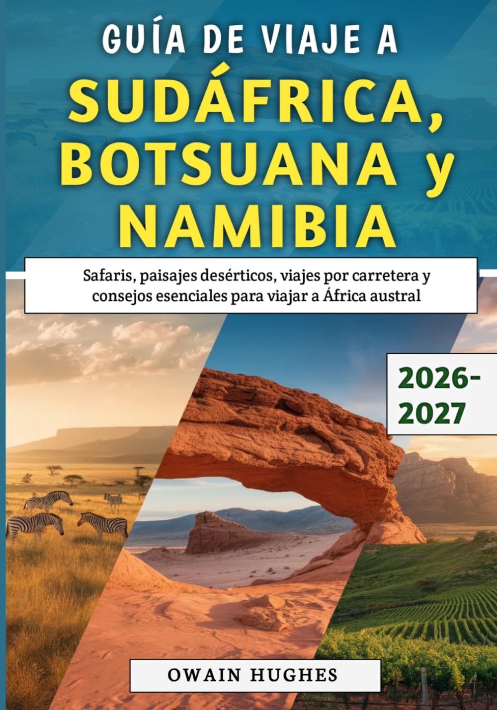 Guía De Viaje a Sudáfrica, Botsuana y Namibia 2026-2027: Safaris, paisajes desérticos, viajes por carretera y consejos esenciales para viajar a África austral