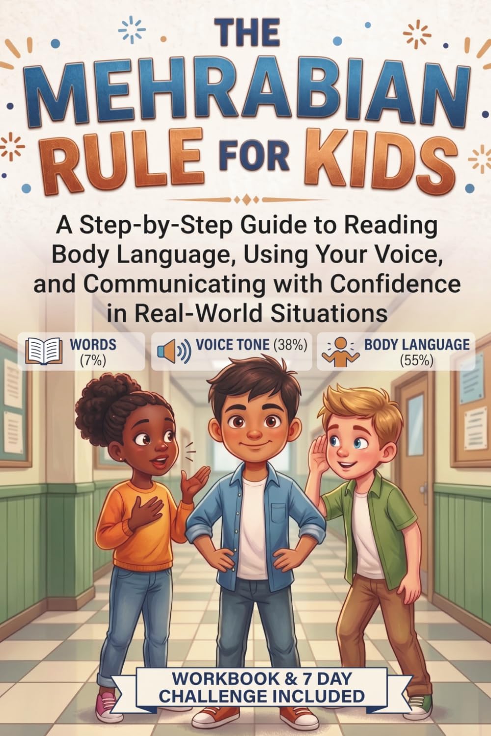 The Mehrabian Rule for Kids: A Step-by-Step Guide to Reading Body Language, Using Your Voice, and Communicating with Confidence in Real-World Situations (The Communication Code)