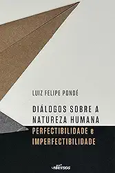 Diálogos sobre a natureza humana: Perfectibilidade e imperfectibilidade