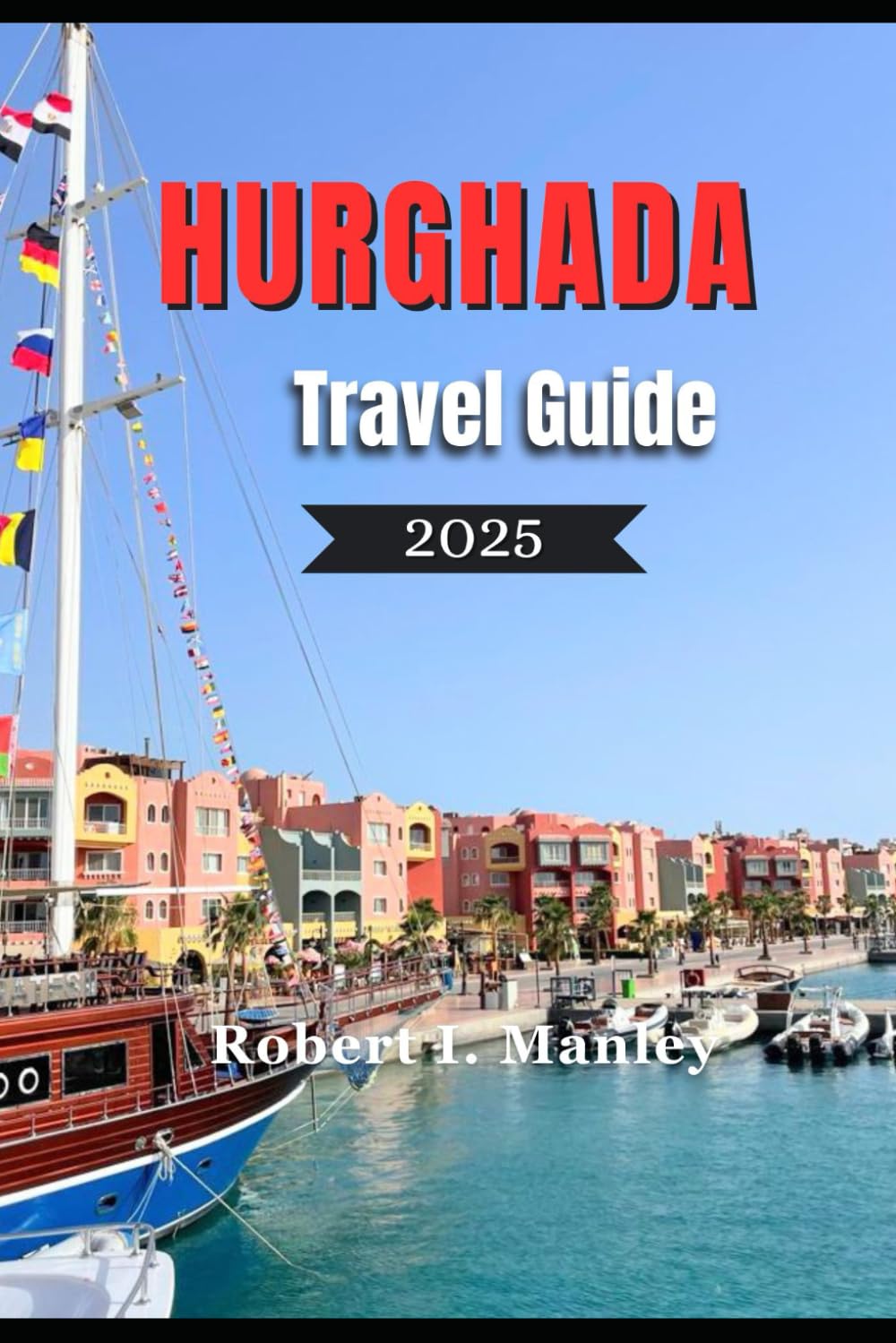 Hurghada Travel Guide 2025: A Definitive Guide to Beaches, Diving
