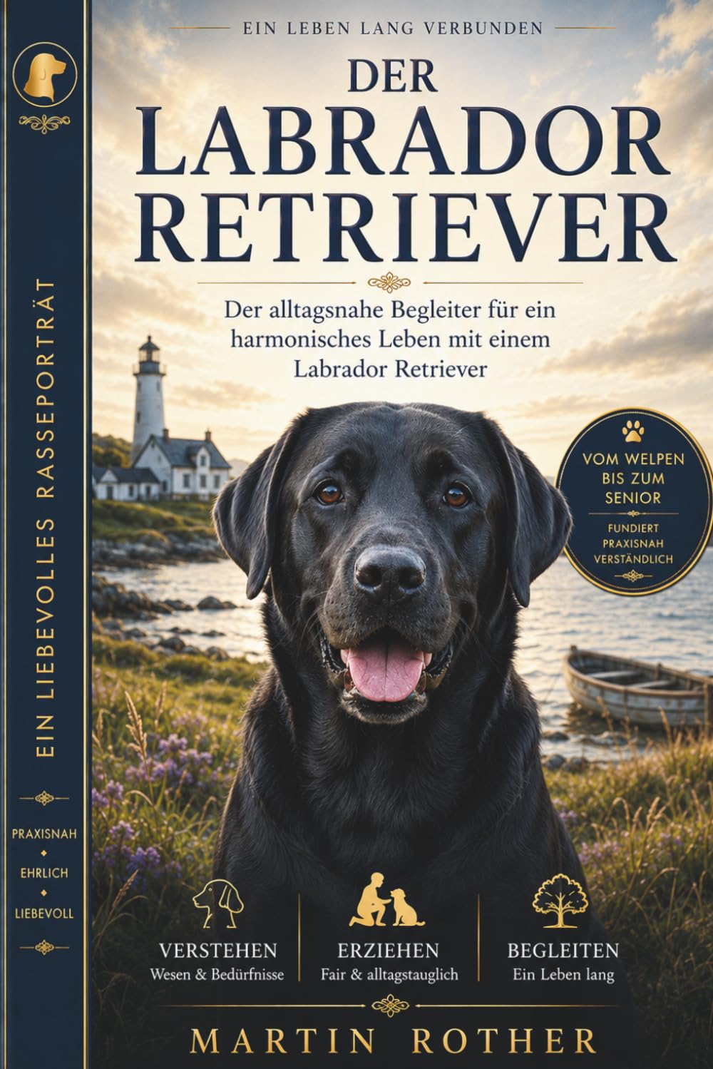 Der Labrador Retriever - Vom Welpen bis zum Senior: Fundiert , Praxisnah , Verständlich (Hunde mit Charakter)