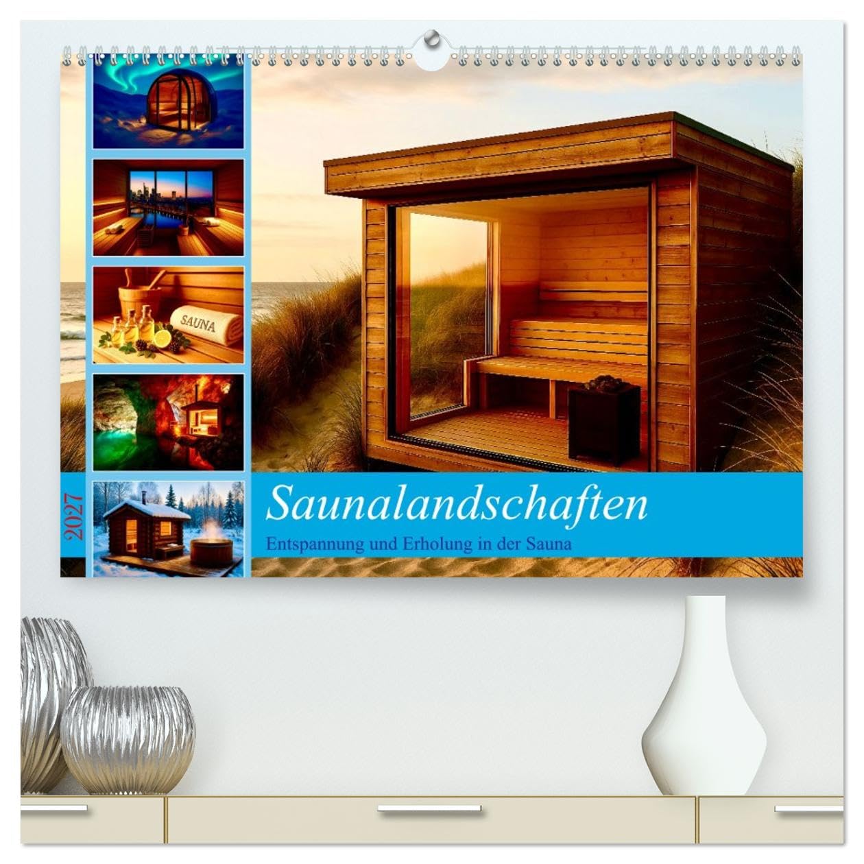 Saunalandschaften (hochwertiger Premium Wandkalender 2027 DIN A2 quer), Kunstdruck in Hochglanz: Die ganze Vielfalt der Saunakultur weltweit (CALVENDO Gesundheit)