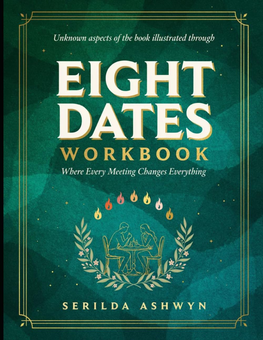 Unknown Aspects Of The Book Illustrated Through Eight Dates: Where Every Meeting Changes Everything