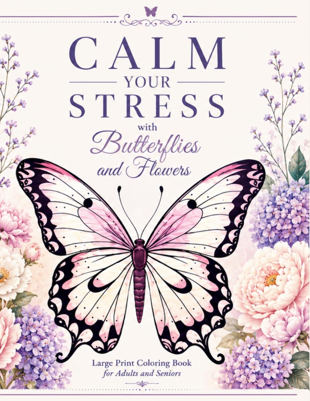 Calm Your Stress with Butterfly and Flowers: Large Print Coloring Book for Adults and Seniors