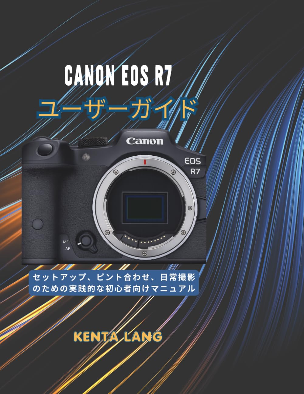 Canon EOS R7 ユーザーガイド: セットアップ、ピント合わせ、日常撮影のための実践的な初心者向けマニュアル