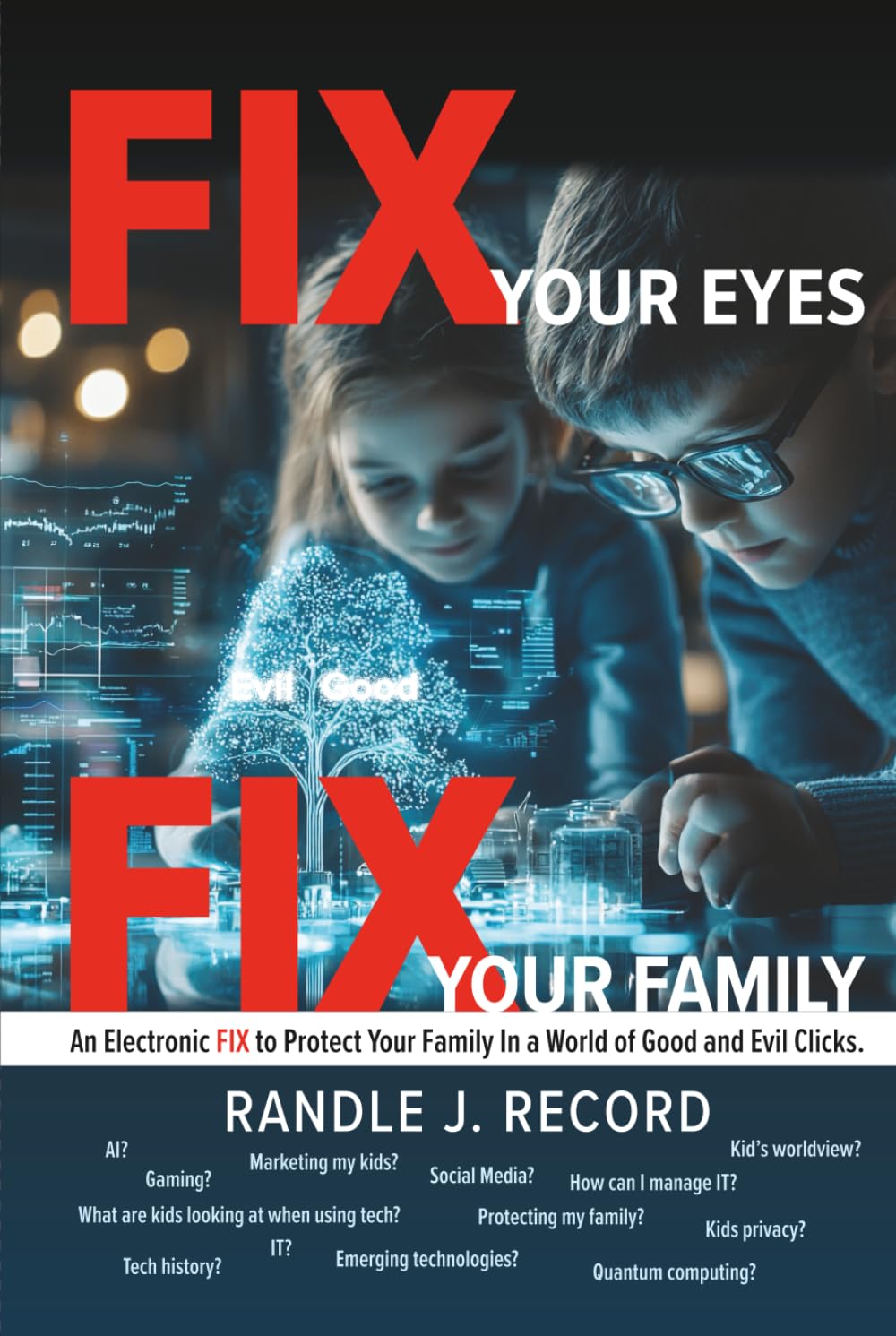 FIX Your Eyes, FIX Your Family: An Electronic FIX to Protect Your Family In a World of Good and Evil Clicks. (The FIX Series)