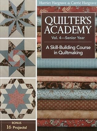 Quilter's Academy Vol. 4 – Senior Year: A Skill Building Course in Quiltmaking book cover