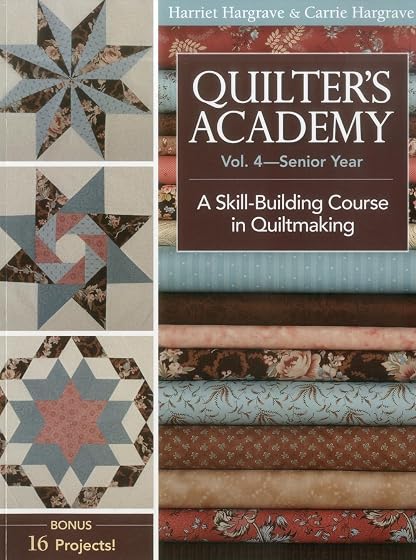 Quilter S Academy: V.4: Senior Year: A Skill-building Course