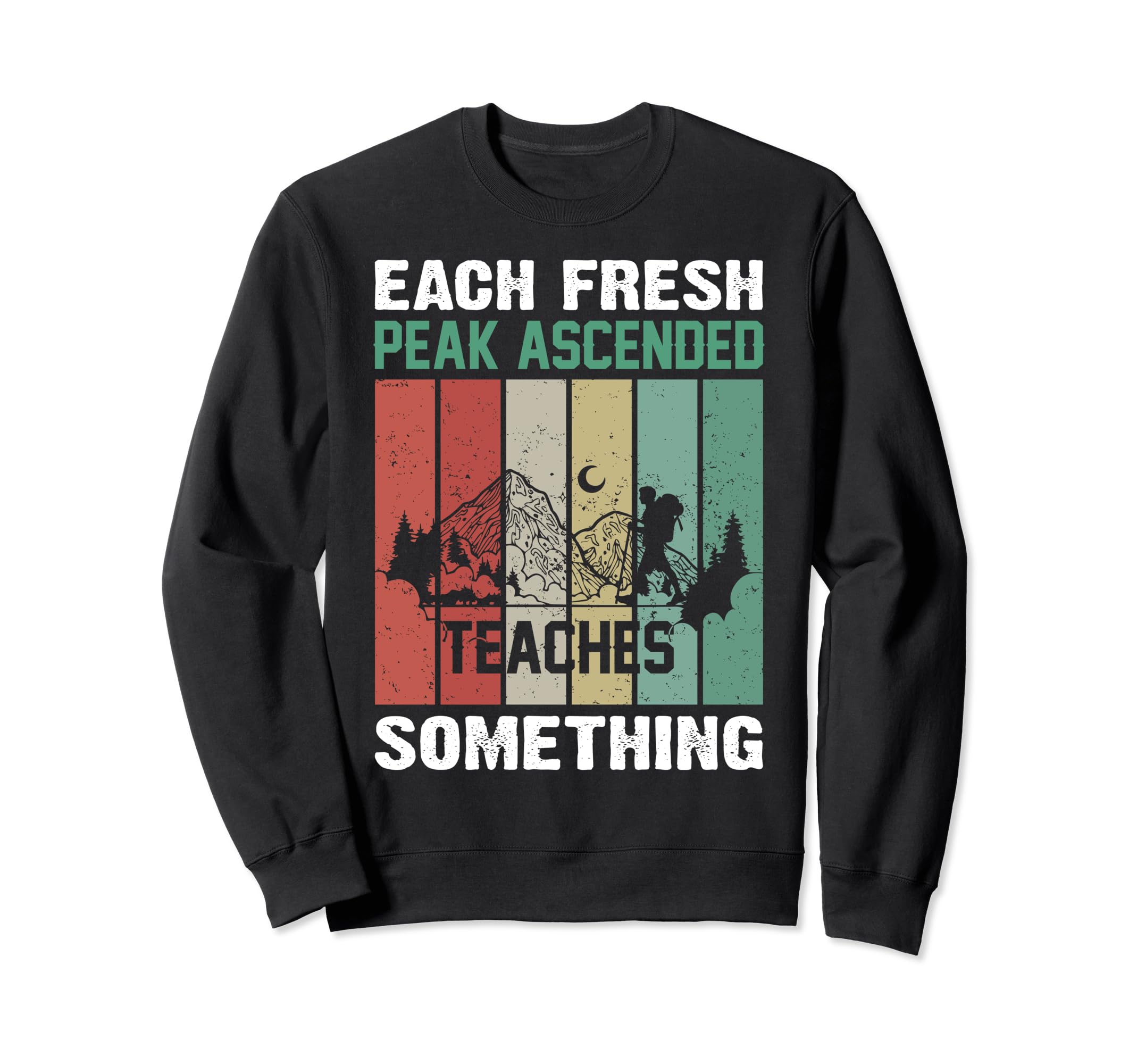 Each Fresh Peak Ascended Teaches Something Sweatshirt