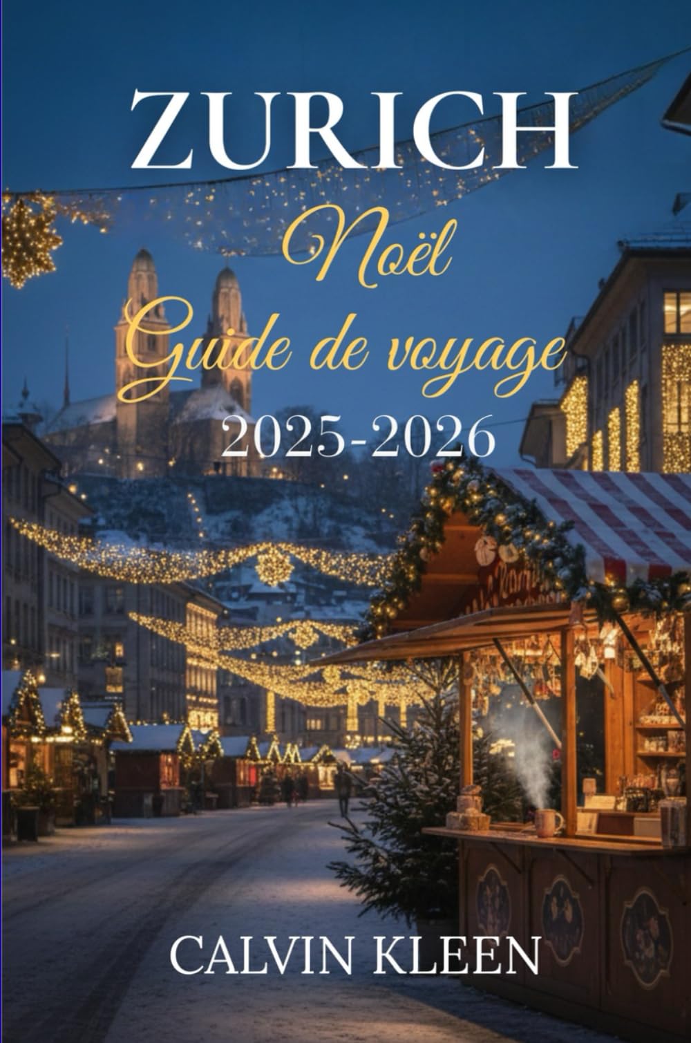 ZURICH NOËL GUIDE DE VOYAGE 2025-2026