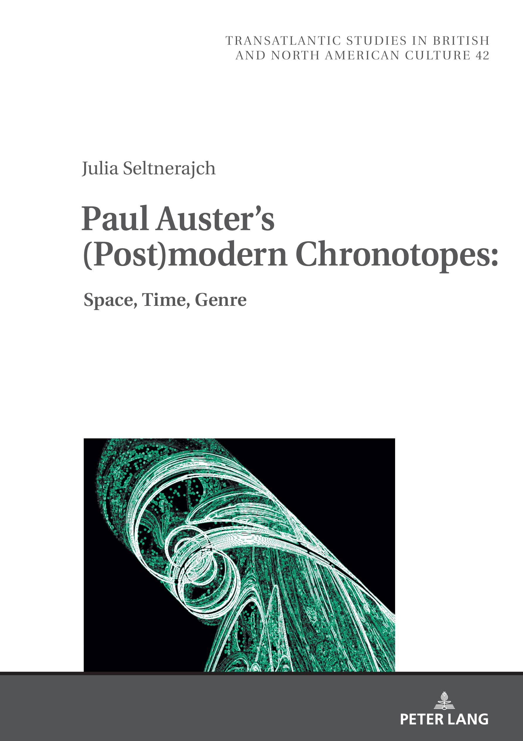 Paul Auster's (Post)modern Chronotopes:: Space, Time, Genre: 42 (Transatlantic Studies in British and North American Culture)