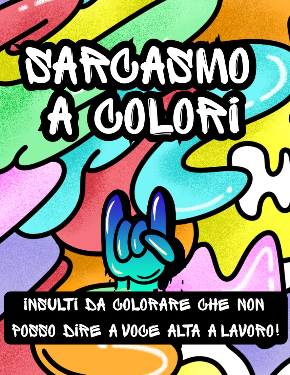 SARCASMO A COLORI-Insulti da colorare che non posso dire a voce alta a lavoro!: Colora via rabbia e stress a lavoro- Antistress umoristico con Parolacce e Insulti per adulti