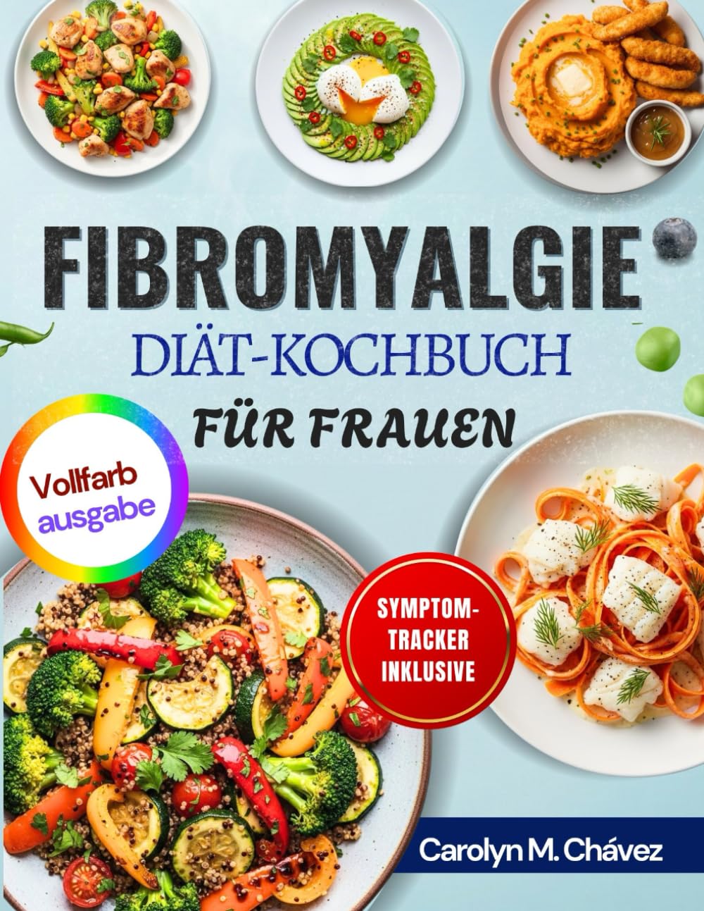 FIBROMYALGIE-DIÄT KOCHBUCH FÜR FRAUEN: Einfache entzündungshemmende Mahlzeiten für ganztägig Energie, Linderung chronischer Schmerzen und verbesserte Verdauung