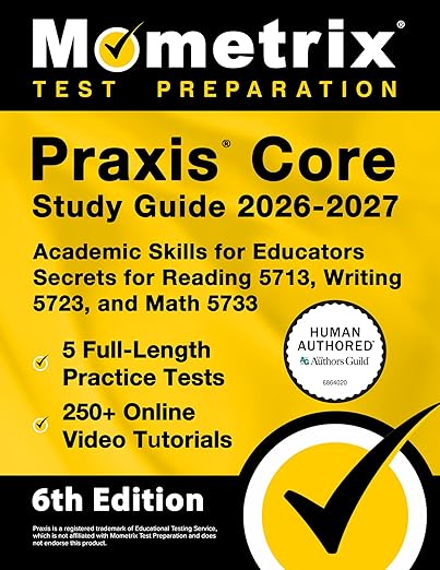 Praxis Core Study Guide 2026-2027 - 5 Full-Length Practice Tests, 250+ Online Video Tutorials, Academic Skills for Educators Secrets for Reading 5713, Writing 5723, and Math 5733: [6th Edition] - Matthew Bowling