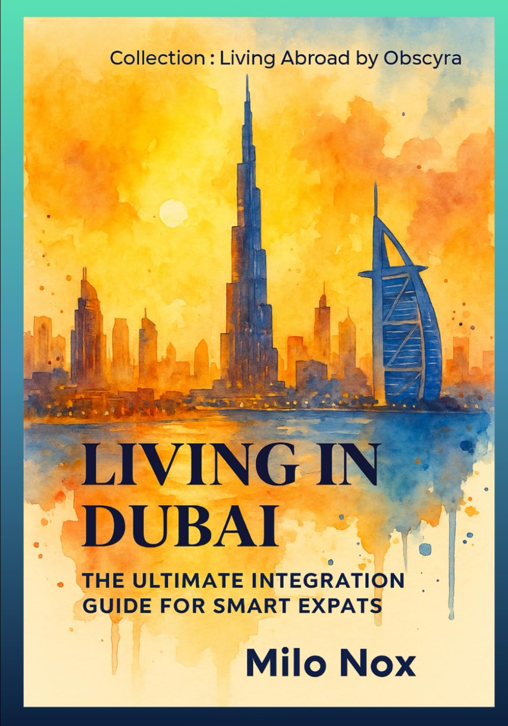 Living in Dubai: The Ultimate Integration Guide for Smart Expats: 10 (Living Abroad by Obscyra)