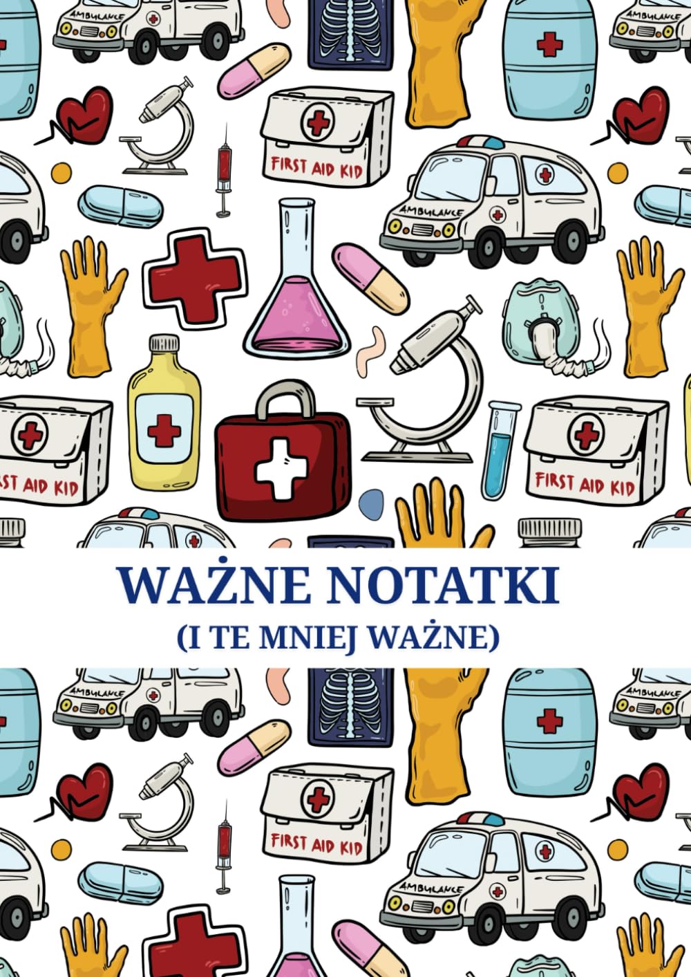 Ważne notatki (i te mniej ważne): Zabawny i praktyczny notatnik dla lekarzy, studentów medycyny, rezydentów, pielęgniarek i pracowników służby zdrowia