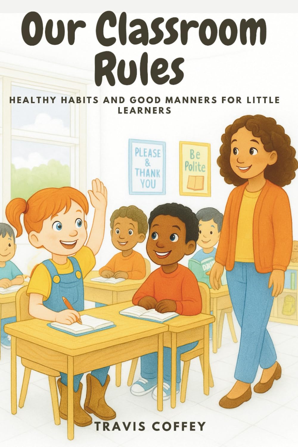 Our Classroom Rules: Healthy habits and good manners for little learners