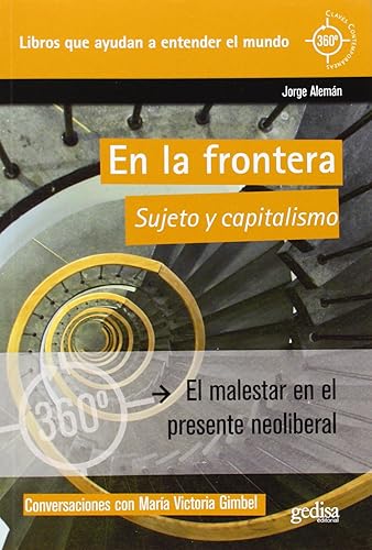En la frontera. Sujeto y capitalismo: El malestar en el presente neoliberal (360 grados Claves Contemporáneas)