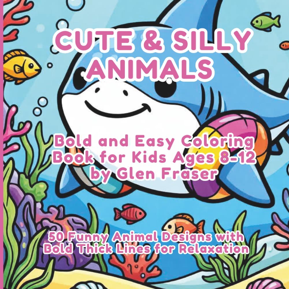 Cute & Silly Animals: Bold and Easy Coloring Book for Kids Ages 8-12: 50 Funny Animal Designs with Bold Thick Lines for Stress Relief and Relaxation