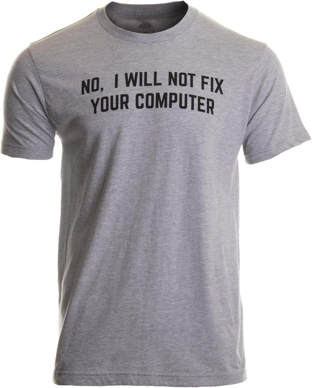 No I Will Not Fix Your Computer | Funny IT Geek Geeky for Men Women Nerd T-Shirt